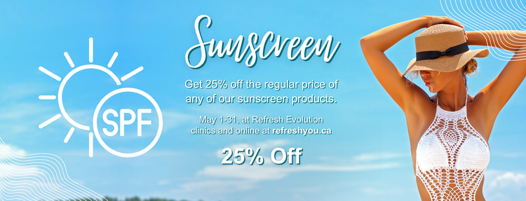 Sunscreen is 25% off at refreshyou.ca and refresh evolution clinics